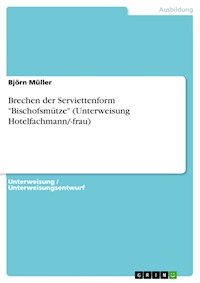 Brechen der Serviettenform "Bischofsmütze" (Unterweisung Hotelfachmann/-frau) - Björn Müller - E-Book
