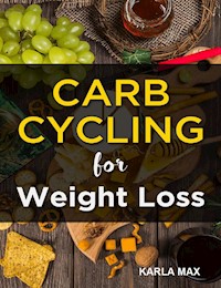 Carb Cycling for Weight Loss - Karla Max - E-Book
