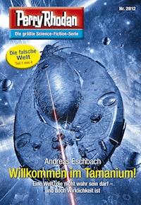 Perry Rhodan 2812: Willkommen im Tamanium! - Andreas Eschbach - E-Book