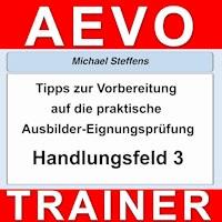 Tipps zur Vorbereitung auf die praktische Prüfung der Ausbilder-Eignungsprüfung - Miachel Steffens - Hörbuch