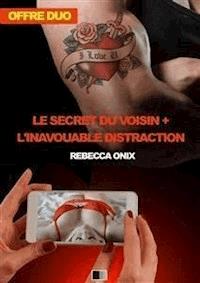Le secret du voisin + L'inavouable Distraction (Offre duo) - Rebecca Onix - E-Book