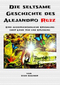 Die seltsame Geschichte des Alejandro Ruiz - Stan WAGNER - E-Book
