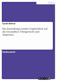 Die Auswirkung sozialer Ungleichheit auf die Gesundheit: Übergewicht und Adipositas - Sarah Bittner - E-Book