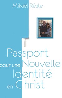 Passport pour une Nouvelle Identité en Christ - Mikael Reale - E-Book