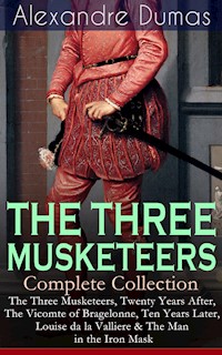 THE THREE MUSKETEERS - Complete Collection - Alexandre Dumas - E-Book