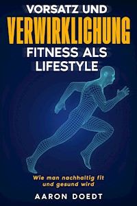Vorsatz und Verwirklichung - Fitness als Lifestyle - Aaron Doedt - E-Book