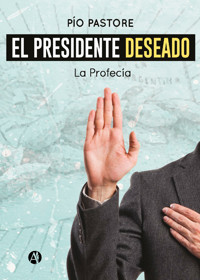 El presidente deseado - Pío Pastore - E-Book