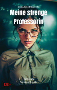 Meine strenge Professorin - Bernadette Binkowski - E-Book