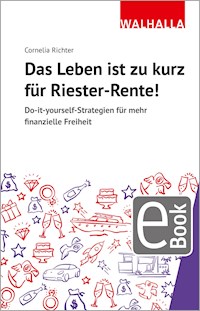 Das Leben ist zu kurz für Riester-Rente - Cornelia Richter - E-Book