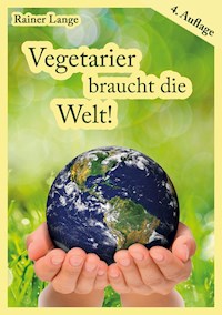 Vegetarier braucht die Welt! - Rainer Lange - E-Book