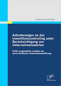 Anforderungen an das Investitionscontrolling unter Berücksichtigung von Unternehmenswerten - Claudia de Jesus Voigt - E-Book