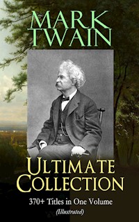 MARK TWAIN Ultimate Collection: 370+ Titles in One Volume (Illustrated) - Mark Twain - E-Book