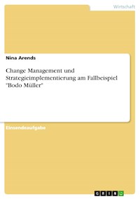 Change Management und Strategieimplementierung am Fallbeispiel "Bodo Müller" - Nina Arends - E-Book