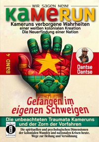 Gefangen im eigenen Schweigen - die unbeachteten Traumata Kameruns und der Zorn der Vorfahren - Band 4 - Dantse Dantse - E-Book