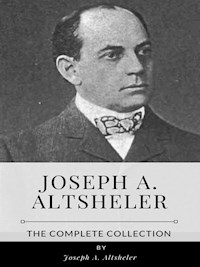 Joseph A. Altsheler – The Complete Collection - Joseph A. Altsheler - E-Book