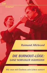Die Burnout-Lüge: Ganz normaler Wahnsinn - Raimund Allebrand - E-Book