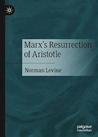 Marx's Resurrection of Aristotle - Norman Levine - E-Book