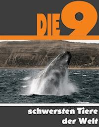 Die Neun schwersten Tiere der Welt - A.D. Astinus - E-Book