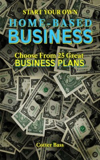 Start Your Own HOME-BASED BUSINESS - Cotter Bass - E-Book
