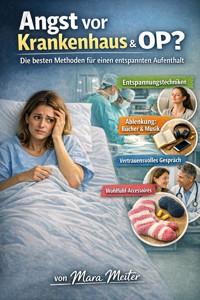 Angst vor Krankenhaus & OP ? - Mara Meiter - E-Book