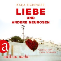 Liebe und andere Neurosen (Ungekürzt) - Katja Eichinger - Hörbuch