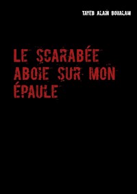 Le scarabée aboie sur mon épaule - Tayeb Alain Boualam - E-Book