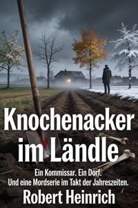 Knochenacker im Ländle: Eine Mordserie - Robert Heinrich - E-Book