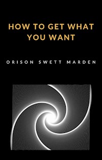 How to get what you want (translated) - Orison Marden Swett - E-Book