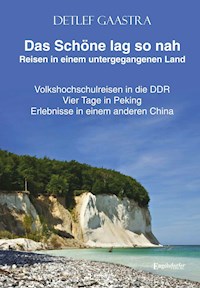 Das Schöne lag so nah - Reisen in einem untergegangenen Land - Detlef Gaastra - E-Book