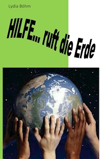 Hilfe, ruft die Erde - Lydia Böhm - E-Book