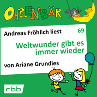Ohrenbär - eine OHRENBÄR Geschichte, 7, Folge 69: Weltwunder gibt es immer wieder (Hörbuch mit Musik) - Ariane Grundies - Hörbuch