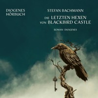 Die letzten Hexen von Blackbird Castle - Stefan Bachmann - Hörbuch