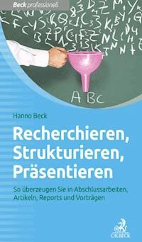Recherchieren, Strukturieren, Präsentieren - Hanno Beck - E-Book