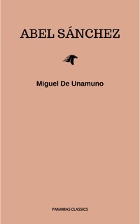Abel Sánchez: Una Historia De Pasión - Miguel De Unamuno - E-Book