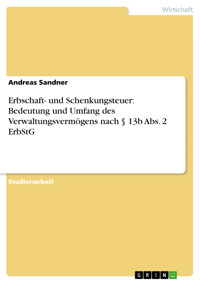 Erbschaft- und Schenkungsteuer: Bedeutung und Umfang des Verwaltungsvermögens nach § 13b Abs. 2 ErbStG - Andreas Sandner - E-Book