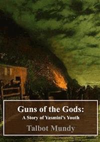 Guns of the Gods: A Story of Yasmini's Youth - Talbot Mundy - E-Book