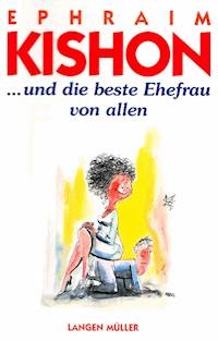 ... und die beste Ehefrau von allen - Ephraim Kishon - E-Book