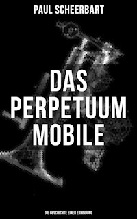 Das Perpetuum Mobile: Die Geschichte einer Erfindung - Paul Scheerbart - E-Book