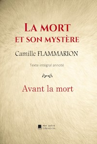 La mort et son mystère : Avant la mort - Camille Flammarion - E-Book