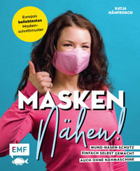 Masken nähen! – Mund-Nasen-Schutz einfach selbst gemacht - Katja Czajkowski - E-Book