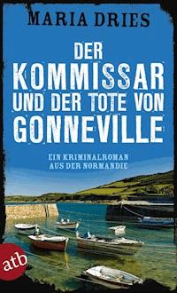 Der Kommissar und der Tote von Gonneville - Maria Dries - E-Book