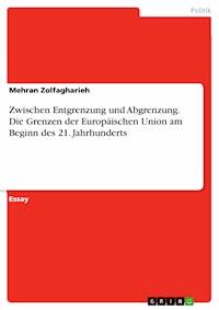 Zwischen Entgrenzung und Abgrenzung. Die Grenzen der Europäischen Union am Beginn des 21. Jahrhunderts - Mehran Zolfagharieh - E-Book