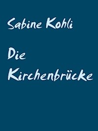 Die Kirchenbrücke - Sabine Kohli - E-Book
