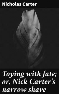Toying with fate; or, Nick Carter's narrow shave - Nicholas Carter - E-Book
