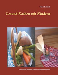 Gesund kochen mit Kindern - Heidi Schneck - E-Book