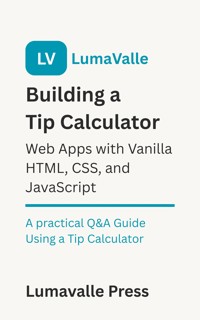 Building a Tip Calculator Web App with Vanilla HTML, CSS, and JavaScript. - Lumavalle Press - E-Book