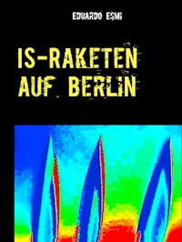 IS-Raketen auf Berlin - Eduardo Esmi - E-Book