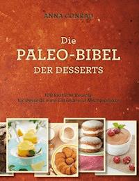 Die Paleo-Bibel der Desserts - Anna Conrad - E-Book