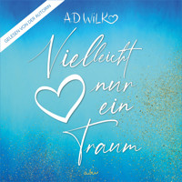 Vielleicht nur ein Traum - A.D. WiLK - Hörbuch