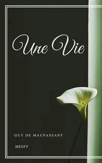 Une Vie - Guy de Maupassant - E-Book
